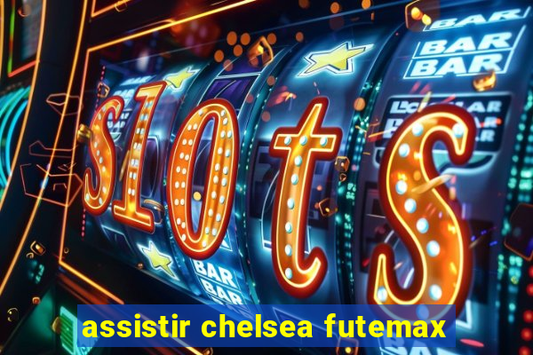 assistir chelsea futemax